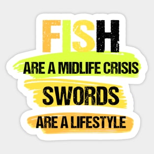 Fish Are a Midlife Crisis Swords Are a Lifestyle Sticker